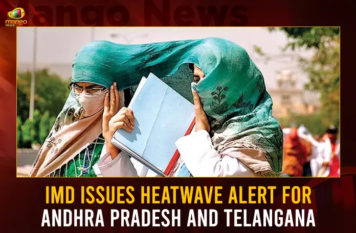 IMD Issues Heatwave Alert For Andhra Pradesh And Telangana IMD Issues Heatwave Alert For Andhra Pradesh And Telangana,IMD Issues Heatwave Alert,Heatwave Alert For Andhra Pradesh,Heatwave Alert For Telangana,Mango News,IMD Issues Heatwave Alert For Indian States,Telangana Heatwave Alert,Latest News on Telangana Heatwave,IMD Heatwave Alert Latest News,Sub Division Wise Warnings,Government Issues Heatwave Warning,Latest Weather Telugu News Updates,Andhra Pradesh And Telangana Weather Updates,IMD Latest News and Updates