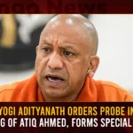 Yogi Adityanath Orders Probe In Killing Of Atiq Ahmed Forms Special Panel,Yogi Adityanath Orders Probe In Killing,Killing Of Atiq Ahmed Forms Special Panel,Yogi Adityanath In Killing Of Atiq Ahmed,Mango News,UP CM Orders Probe In Atiq Ahmed Killing,Atiq Ahmed Killing,UP Govt Forms Judicial Commission,UP CM Yogi Adityanath Constitutes High-Level Committee,Atiq Ahmad Shot Dead,Atiq Ahmeds Death,Atiq Ahmed Murder,Yogi Adityanath New Order,Uttar Pradesh Yogi Adityanath,Yogi Adityanath Latest News and Updates