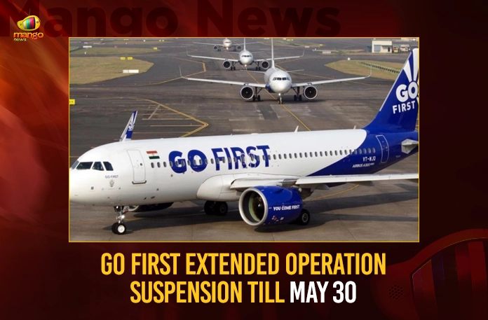 Go First Extended Operation Suspension Till May 30 Go First Extended Operation Suspension Till May 30,Go First Extended Operation Suspension,Go First Suspension Till May 30,Go First Suspension,Mango News,Go First Crisis,Go First Insolvency,Go First extends suspension of flight,Go First Extends Flight Cancellations,Go First suspends operations,Go First Suspension Latest News,Go First Suspension Latest Updates,Go First Suspension Live news