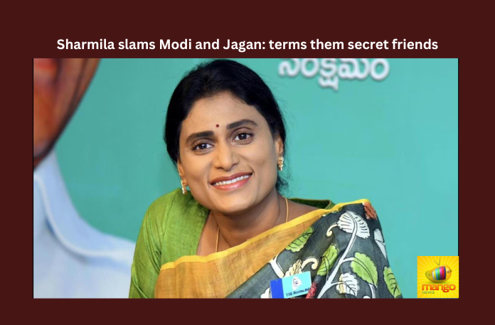 Sharmila Slams Modi And Jagan: Terms Them Secret Friends Sharmila Slams Modi And Jagan: Terms Them Secret Friends, Sharmila Slams Modi And Jagan, Modi And Jagan Secret Friends, AP Congress, APCC, Jagan Reddy, Sharmila Reddy, YS Jagan Mohan Reddy, YS Sharmila, CM Jagan, AP Live Updates, Andhra Pradesh, Political News, Mango News