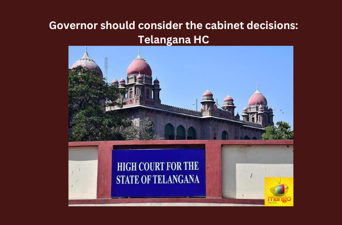 Governor should consider the cabinet decisions Telangana HC Telangana, High Court, Cabinet Decisions, MLC, Tamilisai Soundara Rajan, Hyderabad, Dasoju Sravan Kumar, Kurra Satyanarayana,Telangana Latest News And Updates,Telangana Politics, Telangana Political News And Updates,Hyderabad News,Telangana News,Telangana News Live,Mango News