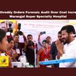 Revanth Reddy Orders Forensic Audit Over Cost Increase Of Warangal Super Specialty Hospital,Warangal Super Specialty Hospital,Revanth Reddy Orders Forensic Audit, Revanth Reddy,Warangal Super Specialty Hospital,Super Specialty Hospital, Forensic Audit, Healthcare Development,Telangana Politics,Political News,Hyderabad,Telanagana,Mango News