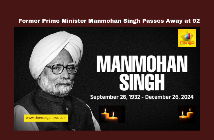 Former Prime Minister Manmohan Singh Passes Away at 92 Former Prime Minister Manmohan Singh Passes Away at 92,ManmohanSingh, FormerPrimeMinister, EconomicReforms, IndiaPolitics, ManmohanSinghLegacy, Delhi, National News, Mango News