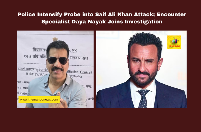 Police Intensify Probe into Saif Ali Khan Attack; Encounter Specialist Daya Nayak Joins Investigation Police Intensify Probe into Saif Ali Khan Attack; Encounter Specialist Daya Nayak Joins Investigation, ncounter Specialist Daya Nayak Joins Investigation, Saif Ali Khan Attack, Saif Ali Khan attack, Daya Nayak, encounter specialist, Mumbai police, Bollywood news, crime branch investigation, Bandra crime, Lilavati Hospital, Mumbai underworld, high-profile cases, Bollywood, Bollywood News, Bollywood Live Updates, Bollywood Latest News, Movie News, Movie Updates, Mango News