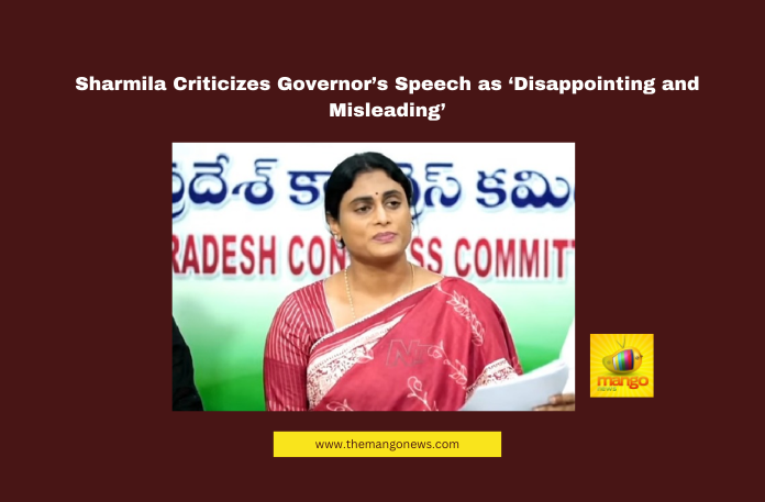 Sharmila Criticizes Governor’s Speech as ‘Disappointing and Misleading’ Sharmila Criticizes Governor’s Speech as ‘Disappointing and Misleading’, Andhra Pradesh Politics, Y.S. Sharmila, AP Assembly Speech, Governor’s Address, Congress vs NDA, Super Six Schemes, Job Calendar Demand, Farmers Welfare AP, AP Government Criticism, Amaravati News, Andhra Pradesh, AP Live Updates, AP Politics, Political News, Live Updates, Breaking News, Headlines, Live News, Mango News