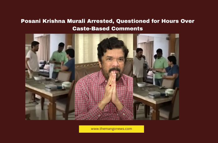 Posani Krishna Murali Arrested, Questioned for Hours Over Caste-Based Comments Posani Krishna Murali Arrested, Questioned for Hours Over Caste-Based Comments, Posani Krishna Murali, YSRCP, Pawan Kalyan, Janasena, Obulavaripalle Police, AP Crime News, Caste Politics, Film Industry Controversy, Andhra Pradesh Politics, Police Investigation, Andhra Pradesh, AP Live Updates, AP Politics, Political News, Live Updates, Breaking News, Headlines, Live News, Mango News