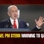 Israel PM Netanyahu’s Ultimatum to Qatar Over Hamas Sparks Global Outcry Israel PM Stern Warning to Qatar