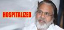 Dasari Narayana Rao Hospitalized!