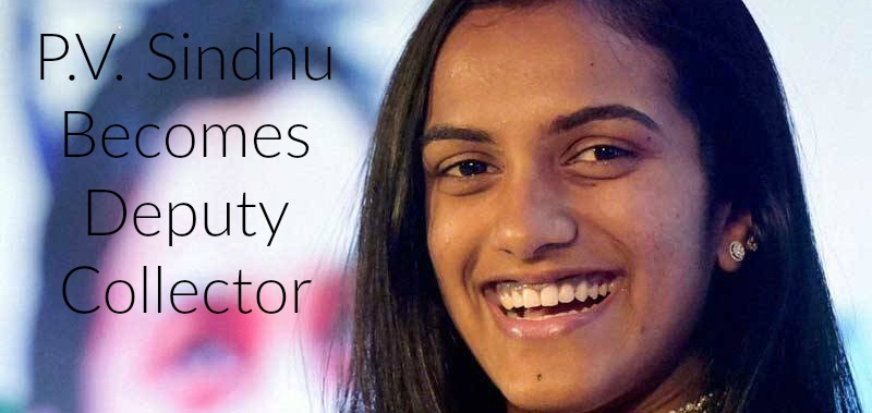 P V Sindhu Deputy Collector in AP Government,Sindhu Accepts job of a deputy collector,PV Sindhu to be Group-I officer