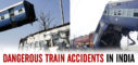 Top 10 most dangerous train accidents in India,train accidents in India,Top 10 most dangerous accidents,dangerous accidents in India,train accidents