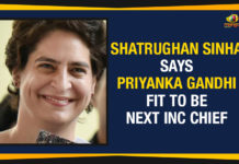 Shatrughan Sinha Says Priyanka Gandhi Fit To Be Next INC Chief Shatrughan Sinha Says Priyanka Gandhi Fit To Be Next INC Chief, Shatrughan Sinha Praises Priyanka Gandhi, Priyanka Gandhi latest news, Shatrughan Sinha latest news, Congress new chief, Mango News, Congress new president, Priyanka protested against BJP led Uttar Pradesh Government