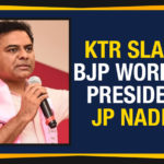 BJP Working President JP Nadda, KTR Slams BJP Working President, KTR Slams BJP Working President JP Nadda, Mango News, Telangana Political Updates 2019, Telangana Politics, Telangana Politics News, Telangana Politics Updates, TRS Working President KTR, TRS Working President KTR Slams BJP Working President JP Nadda