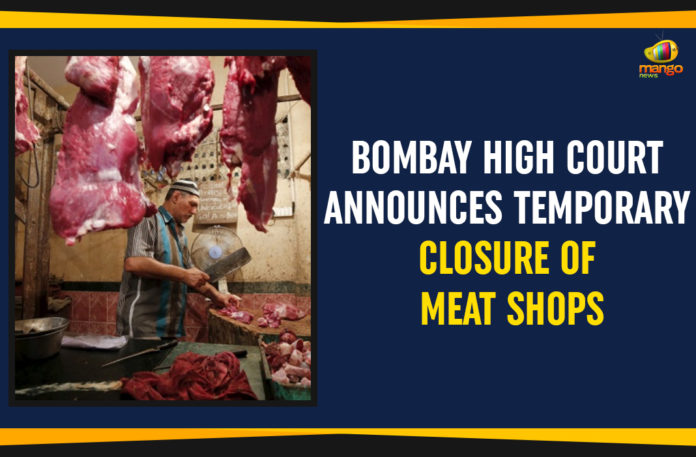 Bombay High Court Announces Temporary Closure of Meat, Bombay High Court Announces Temporary Closure of Meat Shops, Bombay Mutton Dealers Association, Latest National Political News Today, Mango News, national political news, National Political News 2019, National Political News Today, national political updates, Paryushan a festival of the Jains, temporary closure of slaughterhouses and meat