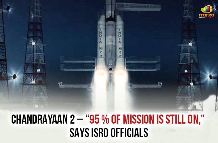 95 % Of Mission Is Still On Say ISRO Officials, Chandrayaan 2 95 % Of Mission Is Still On Say ISRO Officials, Chandrayaan 2 Latest Updates, chandrayaan 2 satellite latest news, Indian Space Research Organisation, ISRO About Chandrayaan 2 Satellite, ISRO Latest News, ISRO lost communication with Chandrayaan 2’s Vikram Lander, lost connection with Vikram lander, Mango News, Vikram lander