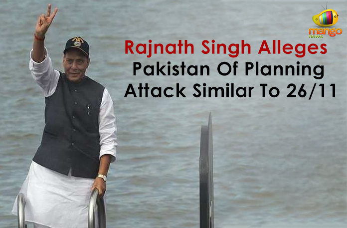 Rajnath Singh Alleges Pakistan Of Planning Attack Similar To 26/11,Mango News,India Pakistan,Pakistan Planning Attack,Pakistan Another Attack,Pakistan 26/11 Attack,Rajnath Singh Alleges Pakistan Attack