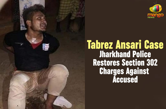 Jharkhand Police Restores Section 302 Charges Against Accused, Latest Political Breaking News, mango news telugu, National News Headlines Today, national news updates 2019, National Political News 2019, Tabrez Ansari Case, Tabrez Ansari Case Jharkhand Police Restores Section 302 Charges Against Accused, Tabrez Ansari’s death, vigilantism of a mob in Jamshedpu