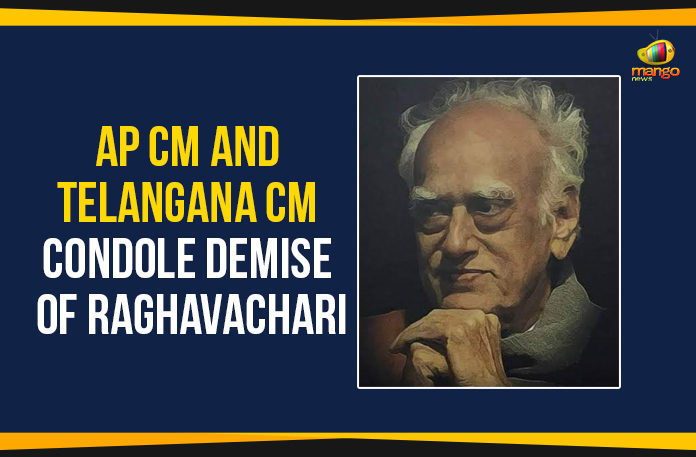 AP CM and Telangana CM Condole Demise Of Raghavachari, AP CM Condole Demise Of Raghavachari, AP Political News, AP Political Updates, Chakravarthula Raghavachari passed away, Chakravarthula Raghavachari’s demise, Demise Of Raghavachari, Mango News, Political Updates 2019, Telangana Breaking News, Telangana CM Condole Demise Of Raghavachari