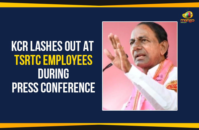 CM KCR Lashes Out At TSRTC Employees, KCR Lashes Out At TSRTC Employees, KCR Lashes Out At TSRTC Employees During Press Conference, Mango News, Political Updates 2019, Telangana, Telangana Breaking News, Telangana Political Live Updates, Telangana Political Updates, Telangana Political Updates 2019, Telangana State Road Transport Corporation, TSRTC Strike Latest Updates