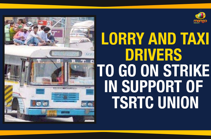 Lorry And Taxi Drivers To Go On Strike, Lorry And Taxi Drivers To Go On Strike In Support Of RTC, Lorry And Taxi Drivers To Go On Strike In Support Of TSRTC, Lorry And Taxi Drivers To Go On Strike In Support Of TSRTC Union, Mango News, Political Updates 2019, Telangana, Telangana Breaking News, Telangana Political Live Updates, Telangana Political Updates, Telangana Political Updates 2019, Telangana State Road Transport Corporation, TSRTC Strike Latest Updates