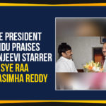 4 Lakh Toll Ticket at Gundmi, M Venkaiah Naidu, Mango News, Sye Raa Narasimha Reddy, the Vice President of India, Uyyalawada Narasimha Reddy, Vice President Naidu Praises Chiranjeevi Starrer Sye Raa, Vice President Naidu Praises Chiranjeevi Starrer Sye Raa Narasimha Reddy, Vice President Naidu Praises Sye Raa Narasimha Reddy