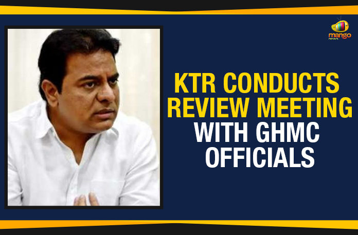 KTR Conducts Review Meeting, KTR Conducts Review Meeting With GHMC, KTR Conducts Review Meeting With GHMC Officials, KTR Review Meeting With GHMC Officials, Mango News, Political Updates 2019, Review Meeting With GHMC Officials, Telangana, Telangana Breaking News, Telangana Political Live Updates, Telangana Political Updates, Telangana Political Updates 2019
