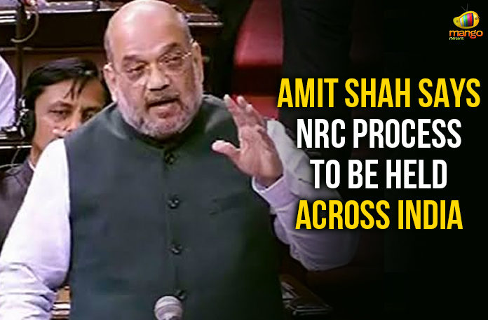 Amit Shah Says NRC Process To Be Held, Amit Shah Says NRC Process To Be Held Across India, Latest Political Breaking News, Mango News, National News Headlines Today, national news updates 2019, National Political News 2019, National Register of Citizens, NRC Process To Be Held Across India