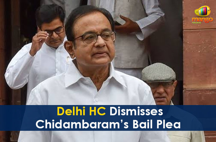 Chidambaram INX Media Case, Delhi HC Dismisses Chidambaram Bail, Delhi HC Dismisses Chidambaram Bail Plea, Delhi HC Dismisses Chidambaram’s Bail Plea, INX media case Updates, Latest Political Breaking News, Mango News, National News Headlines Today, national news updates 2019, National Political News 2019, P Chidambaram, the former Finance Minister of India