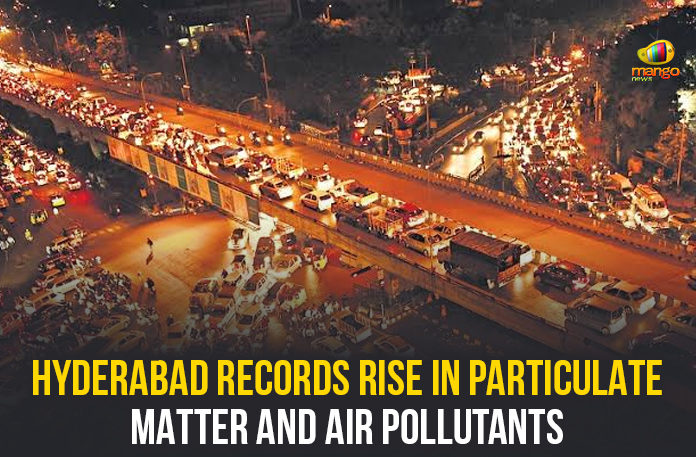 Hyderabad Records Rise In Particulate Matter, Hyderabad Records Rise In Particulate Matter And Air Pollutants, increasing the air pollutants in Hyderabad, Mango News, Political Updates 2019, Telangana, Telangana Breaking News, Telangana Political Live Updates, Telangana Political Updates, Telangana Political Updates 2019, Telangana Pollution Control Board