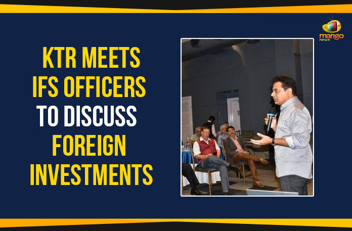Electronics and Communications Minister of Telangana, Foreign Service officers, KTR Meets IFS Officers, KTR Meets IFS Officers To Discuss Foreign Investments, Mango News, Municipal Administration and Urban Development Minister, Political Updates 2019, Telangana, Telangana Breaking News, Telangana Political Live Updates, Telangana Political Updates, Telangana Political Updates 2019