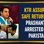KTR Assures Safe Return Of Prashanth Indians Arrested For Entering Pakistan, KTR Assures Safe Return Of Prashanth, KTR Assures Safe Return Of Prashanth From Pakistan, Latest Political Breaking News, Mango News, Political Updates 2019, Telangana, Telangana Breaking News, Telangana Political Updates 2019, Two Indians Arrested For Entering Pakistan