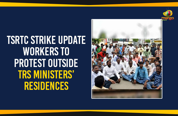Mango News, Political Updates 2019, RTC Workers To Protest Outside TRS Ministers Residences, Telangana Breaking News, Telangana Political Live Updates, Telangana Political Updates, Telangana Political Updates 2019, TSRTC Strike Latest News, TSRTC Strike Latest Updates, TSRTC Strike Update, TSRTC Strike Update – Workers To Protest Outside TRS Ministers Residences, Workers To Protest Outside TRS Ministers Residences