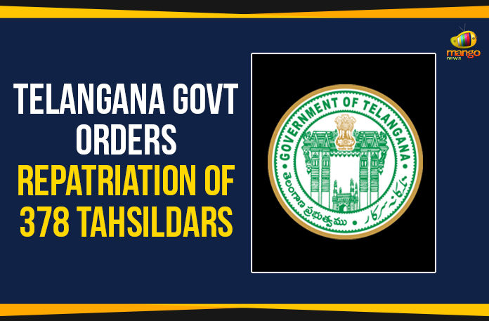 Telangana Government Orders Repatriation Of 378 Tahsildars,Mango News Telugu,Telangana Breaking News, Telangana Live Updates, Telangana Political Updates,Telangana Govt repatriates 378 Tahsildars,378 Tahsildars Repatriated,378 Tahsildars,Telangana Tahsildars Latest News