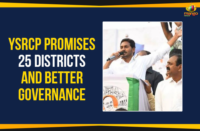 AP administration would be decentralised, Ap Political Live Updates 2019, AP Political News, AP Political Updates, AP Political Updates 2019, Mango News, YCP Promises 25 Districts And Better Governance, YSRCP Promises 25 Districts And Better Governance, Yuvajana Sramika Rythu Congress Party