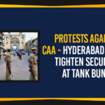 Citizenship Amendment Act 2019, Hyderabad Police Tighten Security At Tank Bund, Mango News, National Population Registration, Political Updates 2019, Protests Against CAA, Telangana Breaking News, Telangana Political Live Updates, Telangana Political Updates
