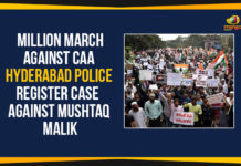 Million March Against CAA – Hyderabad Police Register Case Against Mushtaq Malik Case Against Mushtaq Malik, Citizenship Amendment Act 2019, Mango News, Million March Against CAA, organizer of the Million March, Political Updates 2020, Telangana Breaking News, Telangana Political Live Updates, Telangana Political Updates, Telangana Political Updates 2020, TS And AP JAC