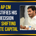 AP Capital Issue, AP Capital Latest News, AP Capital Shifting, AP CM Justifies His Decision Of Shifting State Capital, AP CM YS Jagan Mohan Reddy, AP Shifting State Capital, Chief Minister of Andhra Pradesh, Yuvajana Sramika Rythu Congress Party