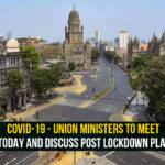 COVID-19 – Union Ministers To Meet Today And Discuss Post Lockdown Plan Coronavirus In India, Coronavirus in India Highlights, Coronavirus in India live updates, Coronavirus India lockdown, Coronavirus India Lockdown Live Updates, COVID-19, india lockdown updates, India Post Lockdown Plan, Post Lockdown Plan, Union Ministers, Union Ministers Meet, Union Ministers on Post Lockdown Plan