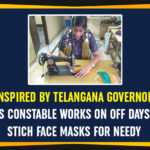 Constable Works On Off Days, Coronavirus, Coronavirus Breaking News, Coronavirus masks, COVID 19 masks, Hyderabad constable B Amareshwari, Personal Security Officer, Tamilisai Sounderarajan., Telangana Coronavirus, Telangana Governor, Telangana Governor PSO Officer, Telangana Governor Tamilisai Sounderarajan