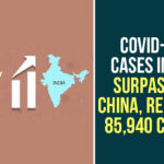 Coronavirus, Coronavirus cases in India, Coronavirus Deaths In India, Coronavirus Higlights, Coronavirus In India, Coronavirus live updates, COVID 19 Cases India, COVID-19 Cases India Surpasses China, India COVID-19 count, India officially surpasses China in Covid-19 tally, India surpasses China, India surpasses China in COVID-19