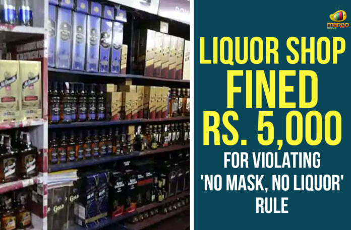 Liquor Shop Fined 5000 For Violating, Liquor Shop Fined 5000 For Violating No Mask No Liquor Rule, liquor shop in Sircilla, liquor shop in Sircilla Fined 5000 For Violating, Liquor shops, Municipal Commissioner of Sircilla, No Mask No Liquor Rule, Sircilla police, Telangana, Telangana Liquor Shops