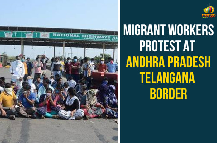 Andhra Pradesh-Telangana Border, AP Lockdown Updates, AP Migrant Workers, migrant labourers, migrant workers, Migrant Workers Protest, Migrant Workers Protest At Andhra Pradesh-Telangana Border, Telangana Lockdown Issues, telangana lockdown updates, Union Home Ministry Affairs