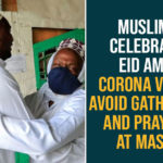Avoid Gathering And Prayers At Masjid, Muslims Celebrate Eid, Muslims Celebrate Eid Amid Coronavirus, Muslims Ramdan, Ramadan, Ramadan 2020, Ramadan Celebrations, Ramadan Festival 2020