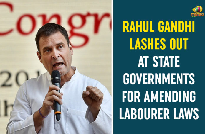 Rahul-Gandhi-Lashes-Out-At-State-Governments-For-Amending-Labourer-Laws Amending Labourer Laws, Chief Minister Shivraj Singh Chouhan, Karnataka, Madhya Pradesh, Madhya Pradesh Chief Minister, President of Indian National Congress, rahul gandhi, Rahul Gandhi Lashes Out At State Governments, Rahul Gandhi Latest News, Rahul Gandhi news, Uttar Pradesh Government