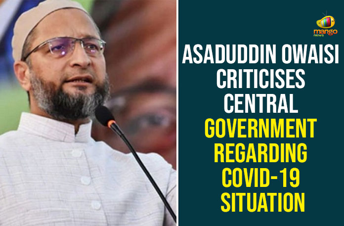 Asaduddin-Owaisi-Criticises-Central-Government-Regarding-COVID-19-Situation All India Majlis-e-Ittehadul Muslimeen, Asaduddin Owaisi, Asaduddin Owaisi Criticises Central Government, Asaduddin Owaisi On Coronavirus, Bharatiya Janata Party, Government, Owaisi Criticises Central Government Regarding COVID-19 Situation, Prime Minister Narendra Modi, Telangana Rashtra Samithi