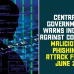 Central Government, Central Government Warns Indians Against Covid-19, Computer Emergency Response Team, Coronavirus In India, Coronavirus in India live updates, Coronavirus outbreak, Covid-19 Malicious Phishing Attack, cyber scam, India Coronavirus, Lazarus Group, Phishing attack