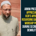AIMIM President, AIMIM President Appreciated KCR, AIMIM President Asaduddin Owaisi, Asaduddin Owaisi, CM KCR, KCR Apologizes For Damage Of Mosque And Temple, Mosque in Secretariat, Secretariat Demolition Process, Telangana High Court halts demolition, Telangana Secretariat, Telangana Secretariat Demolition, Temple and Mosque in Secretariat