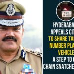A Step To Curb Chain Snatchers, Anjani Kumar, Chain snatchers, CP Anjani Kumar, Hyderabad, Hyderabad Chain snatchers, Hyderabad CP, Hyderabad CP Appeals Citizens To Share Tampered Number Plates Of Vehicles, Police Commissioner Anjani Kumar, Telangana
