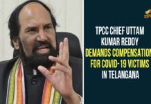 Compensation For Covid-19 Victims In Telangana, Covid-19 Victims In Telangana, Telangana, Telangana Coronavirus, TPCC Chief, TPCC Chief Uttam Kumar Reddy, uttam kumar reddy, Uttam Kumar Reddy Demands Compensation For Covid-19 Victims
