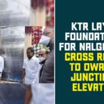 Elevated Corridor from Nalgonda X Road to Owaisi Junction, Hyderabad, KTR, Minister KTR, Minister KTR Laid the Foundation Stone for Elevated Corridor, Nalgonda X Road, Nalgonda X Road to Owaisi Junction, Nalgonda X Road to Owaisi Junction Elevated Corridor, Owaisi Junction