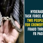crowd funding fraud, Crowdfund Scam, Crowdfunding Fraud Through FB Page, facebook, Humayunagar, Hyderabad, hyderabad news, Hyderabad Task Force, Hyderabad Task Force Arrest Two People, Task force arrests two for crowdfunding fraud via FB